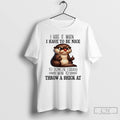 Premium Otter I Hate It When I Have To Be Nice To Someone I Really