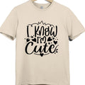 I Know I’m Cute T Shirt Funny Quote Graphic Tee