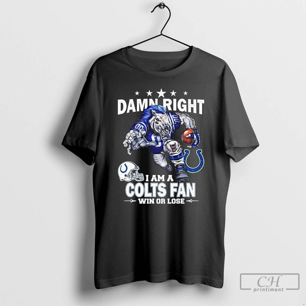 Classic Damn Right I Am A Indianapolis Colts Fan Win Or Lose Mascot 2025 Long