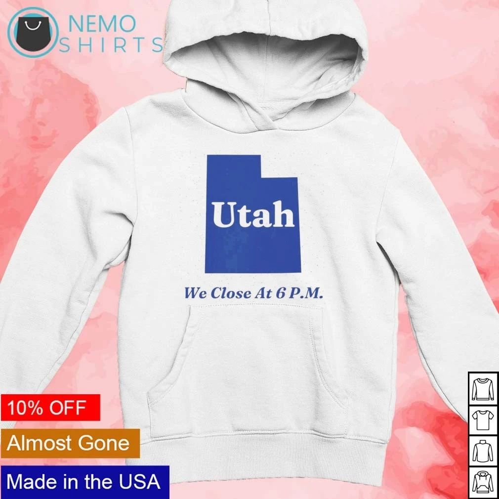Utah We Close at 6 PM closing time funny sign shirt