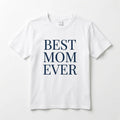Best Mom Ever T-Shirt - Mother's Day Gift - White Cotton Tee Navy Blue Text