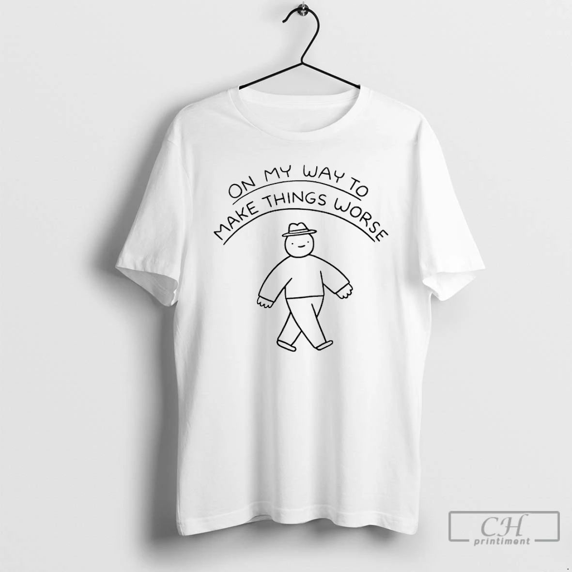 Classic On My Way To Make Things Worse T Shirts