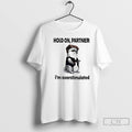 Premium Hold On Partner Im Overstimulated T Shirts