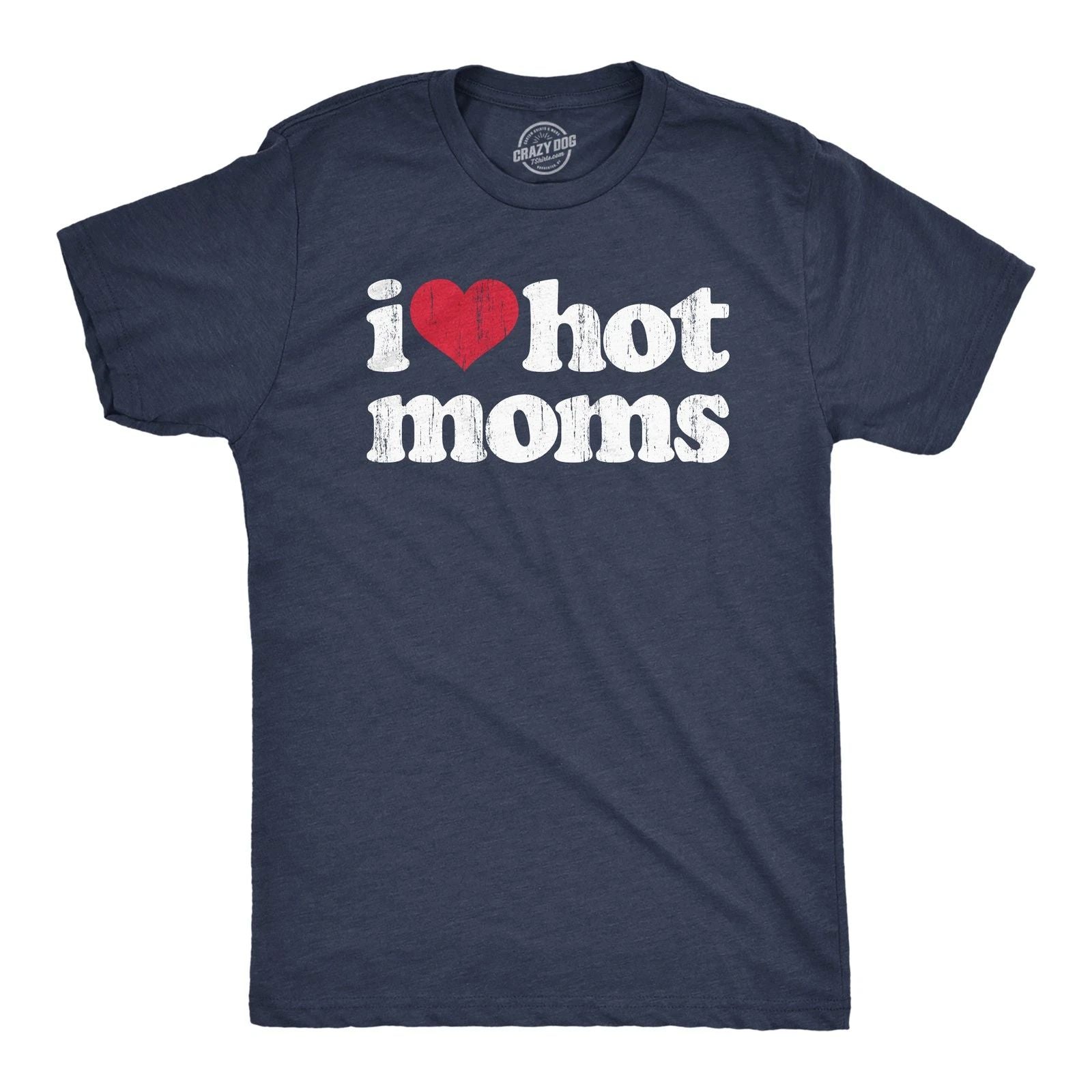 Mens I Heart Hot Moms T Shirt Funny Sarcastic Flirting With Mothers Text Tee for