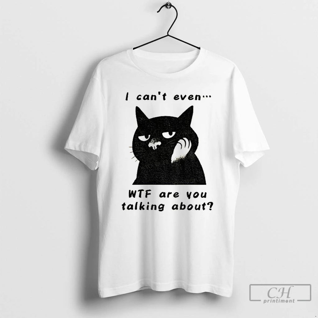 Premium The Speechless Cat I Cant Even Wtf Are You Talking About T Shirts