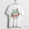 Premium Tis The Season To Horny Christmas Ugly T Shirts