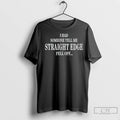 Classic I Had Someone Tell Me Straight Edge Fell Off
