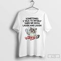 Premium Raccoon Sometimes I Talk To Myself Then We Both Laugh And Laugh T Shirts