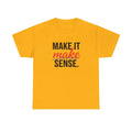 Make It Make Sense T-Shirt — Bold Typography Graphic Tee