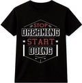 Motivational Quote T Shirt Stop Dreaming Start Doing Inspirational Graphic Tee
