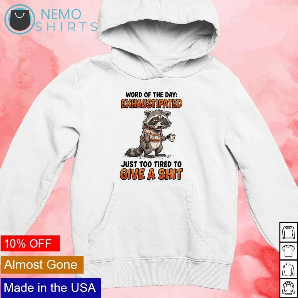 Exhaustipated Raccoon Just Too Tired to Give a Shit shirt