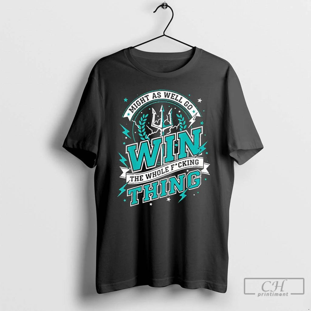 Classic Might As Well Go Win The Whole Fucking Thing Seattle Mariners T Shirts