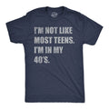 Mens Funny T Shirts Im Not Like Most Teens Im In My 40s Sarcastic Graphic