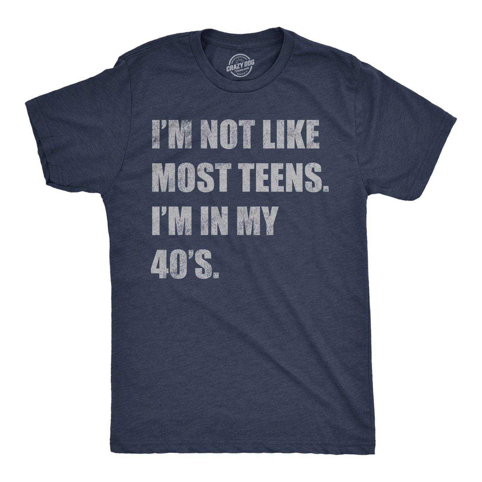 Mens Funny T Shirts Im Not Like Most Teens Im In My 40s Sarcastic Graphic