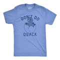 Mens Dont Do Quack T Shirt Funny Cute Hatched Baby Duck Joke Tee for Guys