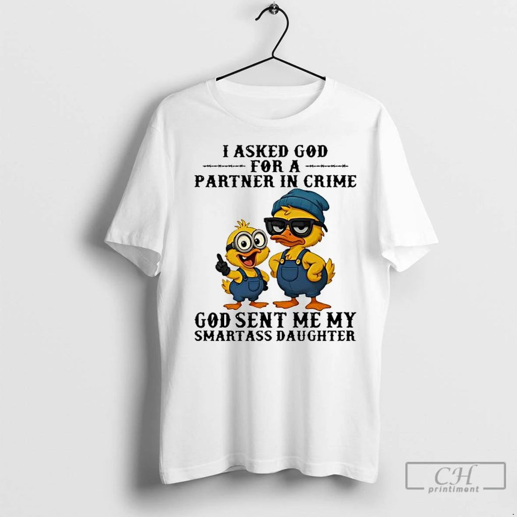 Premium Duck I Asked God For A Partner In Crime God Sent Me My Smartass