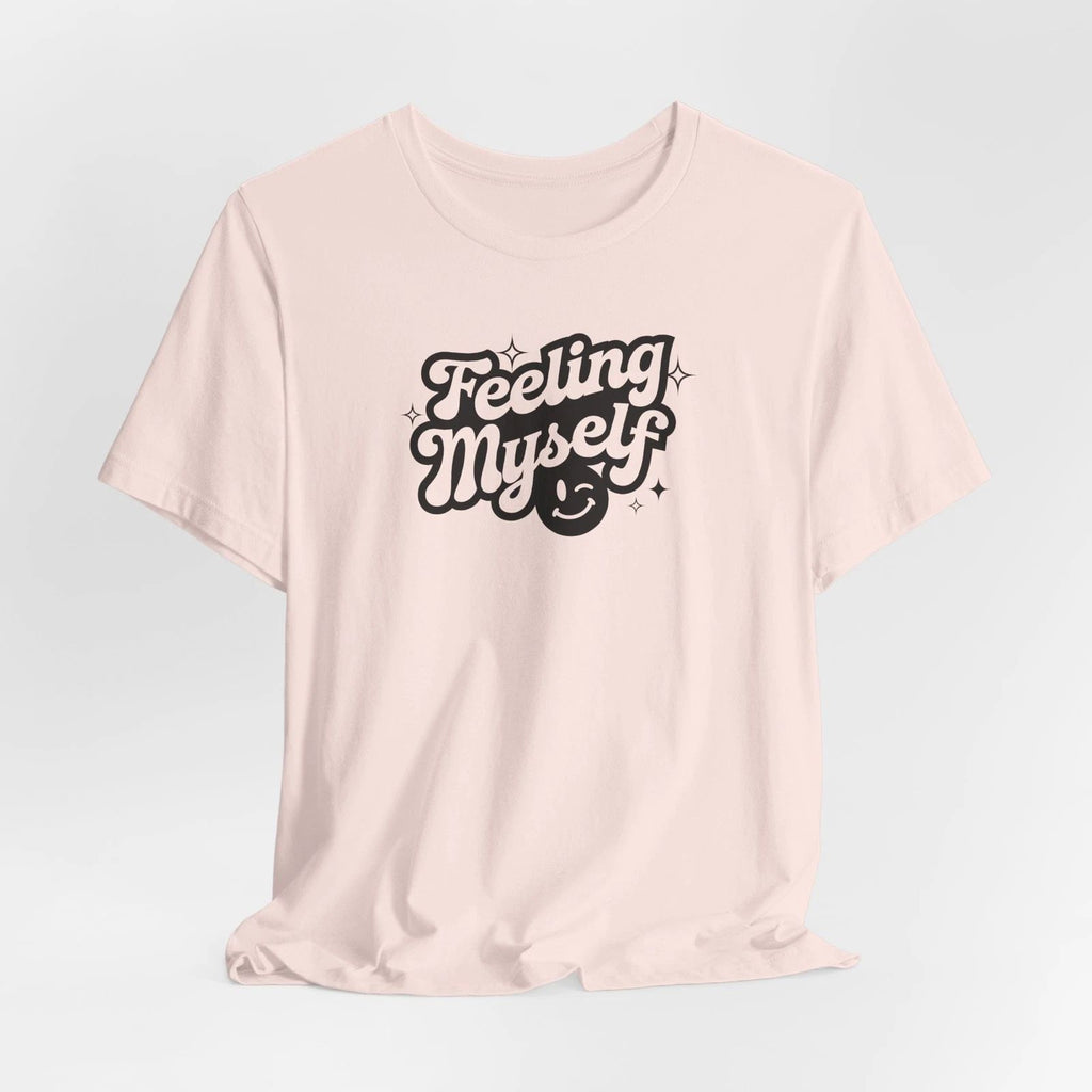 Feeling Myself Unisex Tee - Motivational T-Shirt