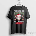 Classic Cow Fine Ill Do Christmas But I Wont Do Merry T Shirts