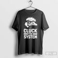 Classic Cluck The System T Shirts