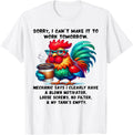 Rooster Sorry I Can't Make It to Work Tomorrow Unisex T-Shirt