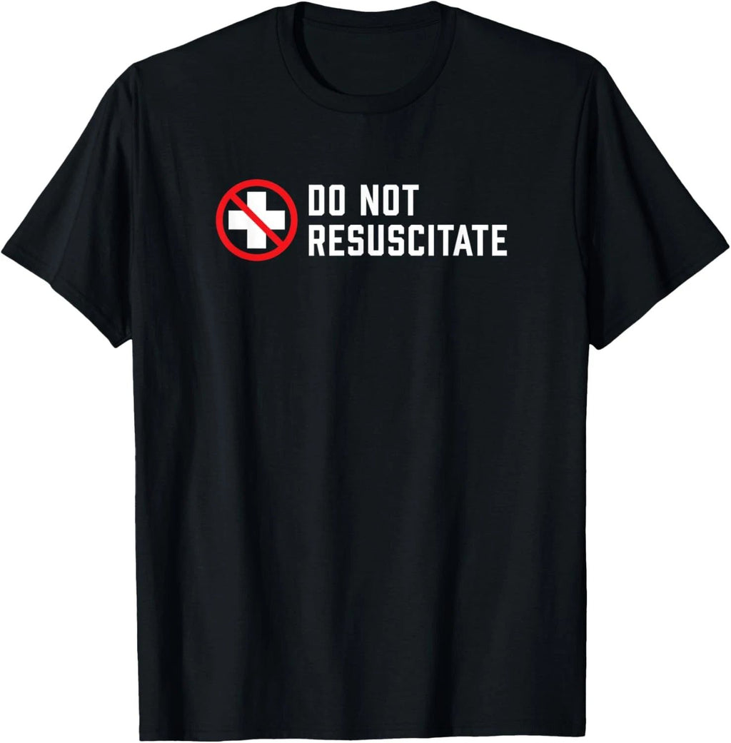 Do Not Resuscitate Dark Humor or Medical Preference? T-Shirt