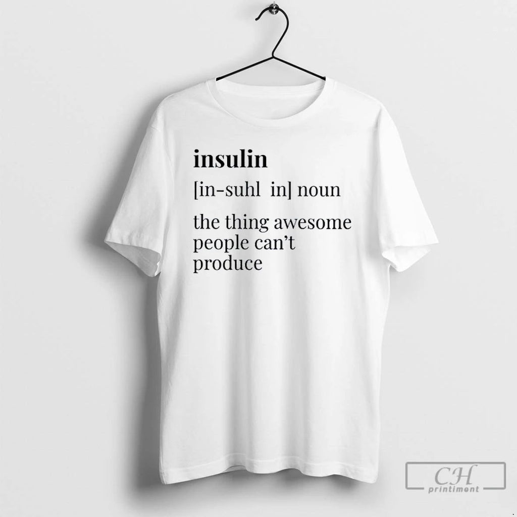 Classic Insulin Definition The Thing Awesome People Cant Produce T Shirts
