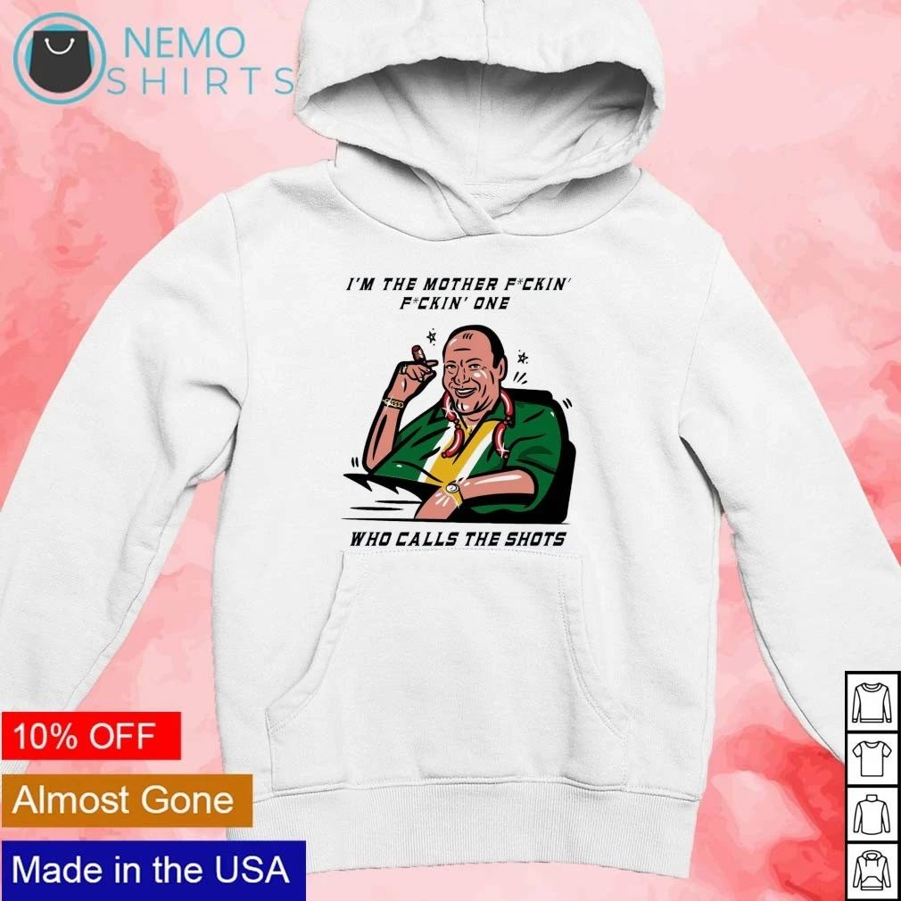 Tony Soprano I’m The Mother Fuckin’ Fuckin’ One Who Calls The Shots shirt