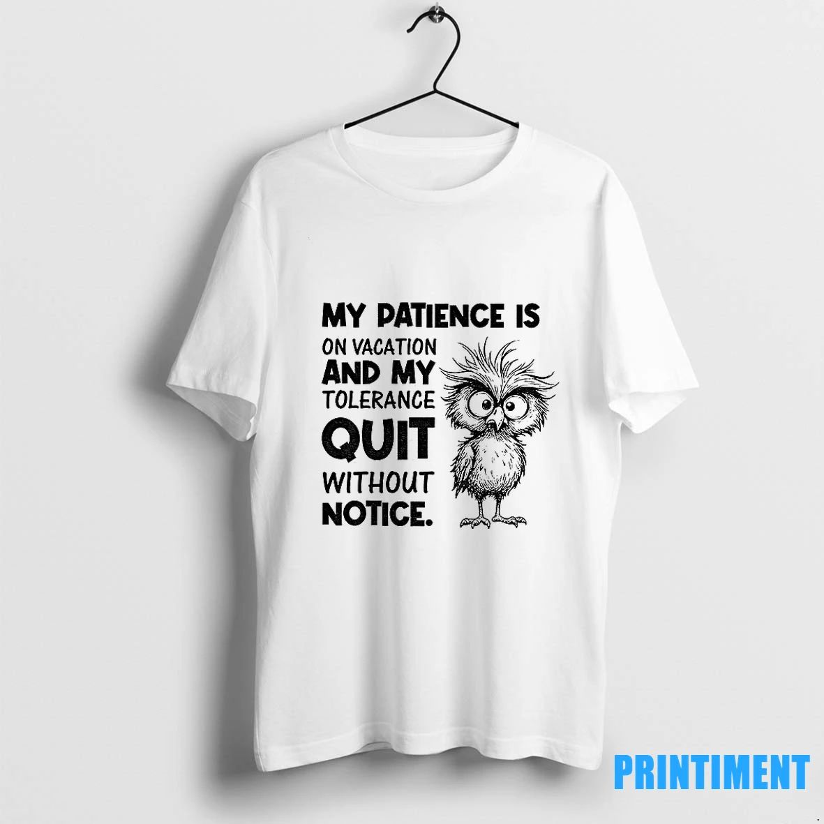 Bird My Patience Is On Vacation And My Tolerance Quit Without Notice Tshirts Sweater