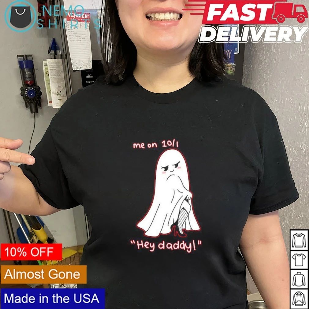 Me on 10 1 Hey Daddy Ghost October 1st Halloween shirt