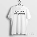 Classic The Tipsy Angel Kill Them With Kindness T Shirts
