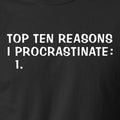 TOP TEN REASONS I PROCRASTINATE lazy funny sarcastic college humor T-Shirt