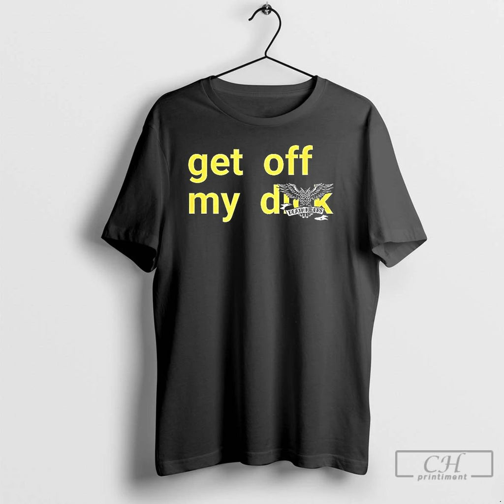 Premium Get Off My Death Riders T Shirts