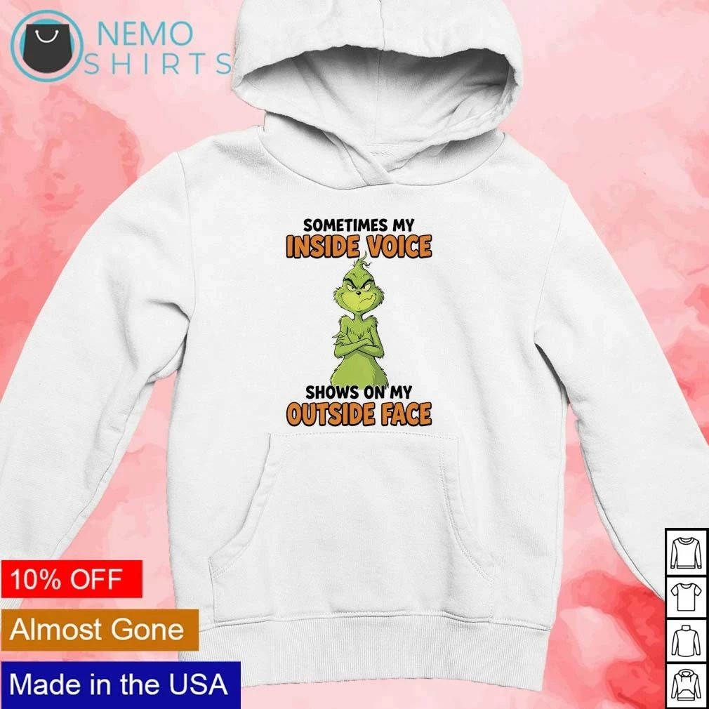 The Grinch Sometimes My Inside Voice Shows on My Outside Face shirt