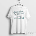 Classic Yesterday Is Dead To Day Is A New Day T Shirts
