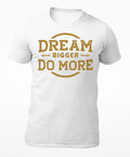 Dream Bigger Do More - Motivational Men's T-Shirt - Women's T-Shirt