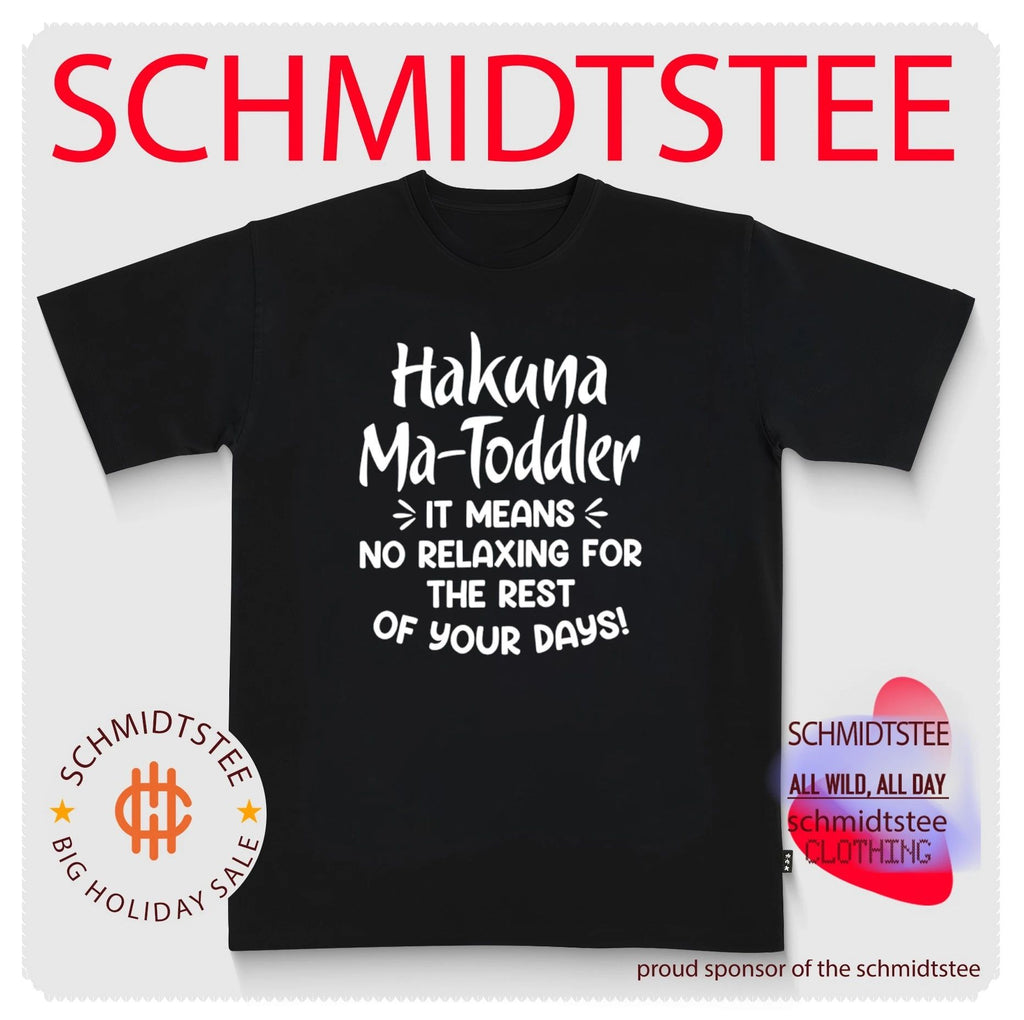 Hakuna Ma-Toddler It Means No Relaxing for the Rest of Your Days shirt