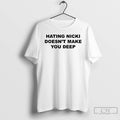 Classic Hating Nicki Doesnt Make You Deep T Shirts