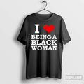 Classic I Love Being A Black Woman T Shirts