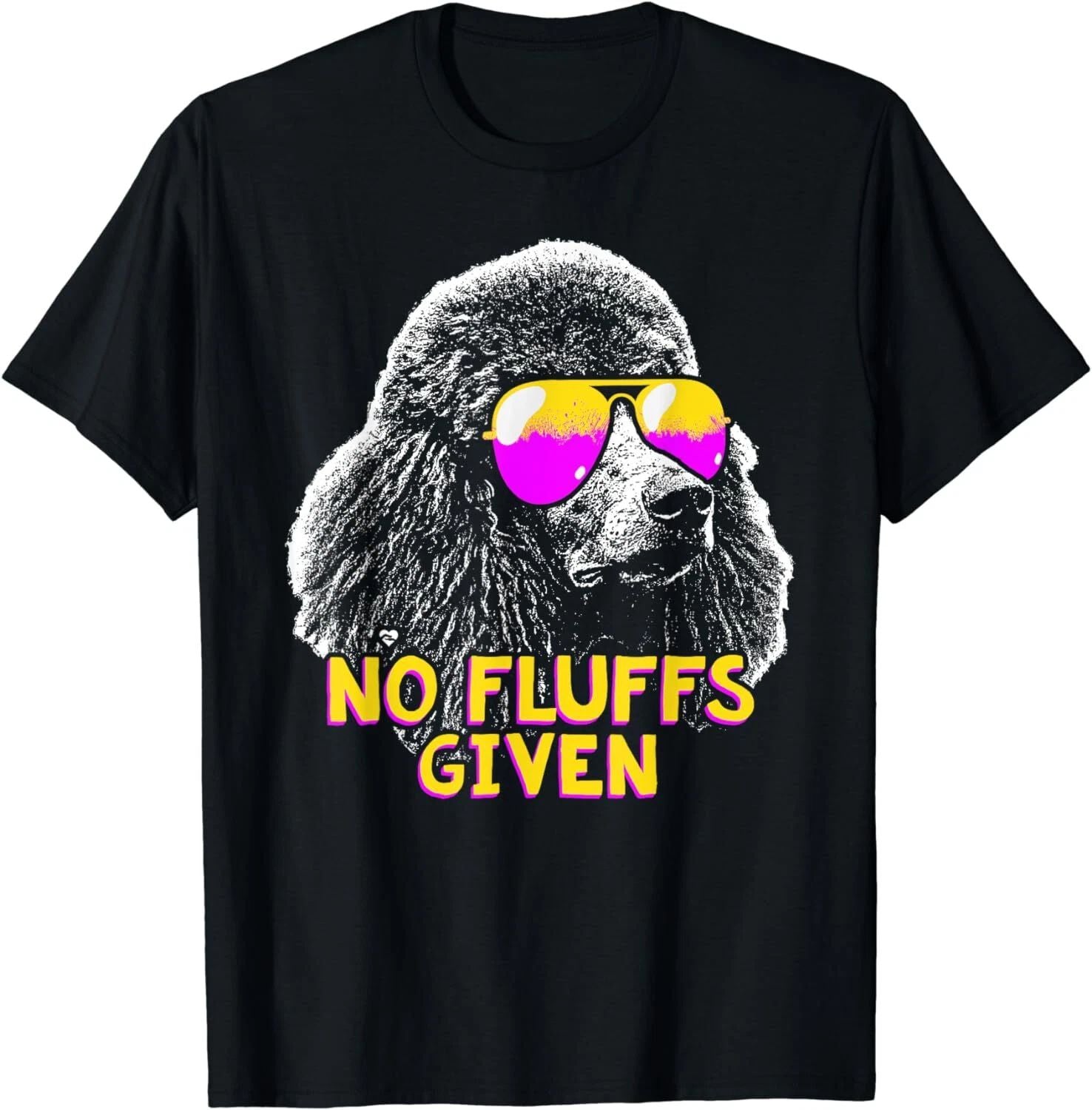 NEW LIMITED Poodle No Fluffs Given Funny Dog Lover Cute T-Shirt - MADE IN USA