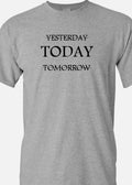 Today is what matters not Yesterday or tomorrow  T shirt Tee Motivational