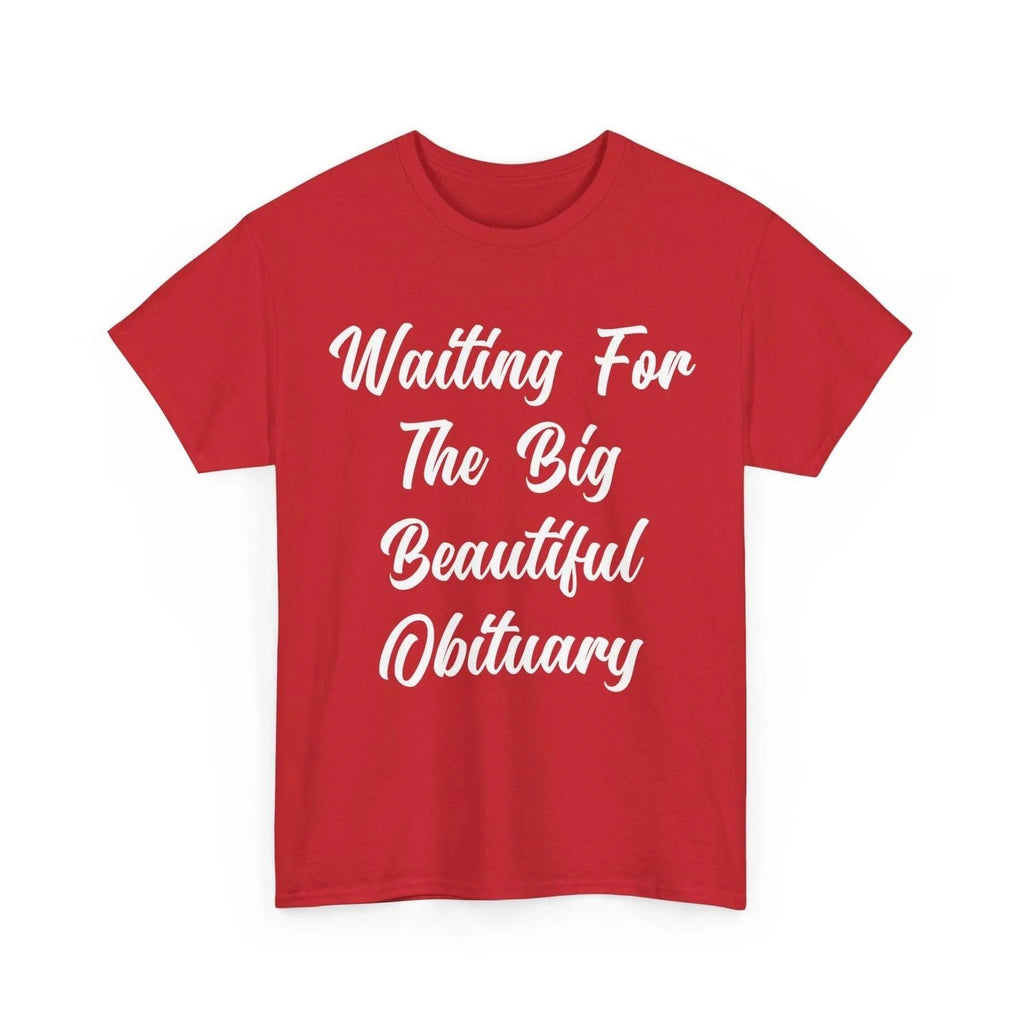 Waiting for The Big Beautiful Obituary Funny Saying Quote T-Shirt