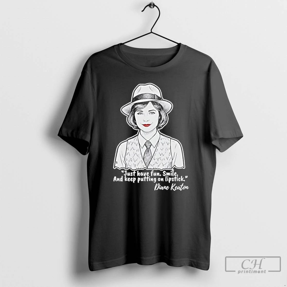 Classic Diane Keaton Just Have Fun Smile And Keep Putting On Lipstick T Shirts