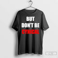 Classic But Dont Be Cynical T Shirts