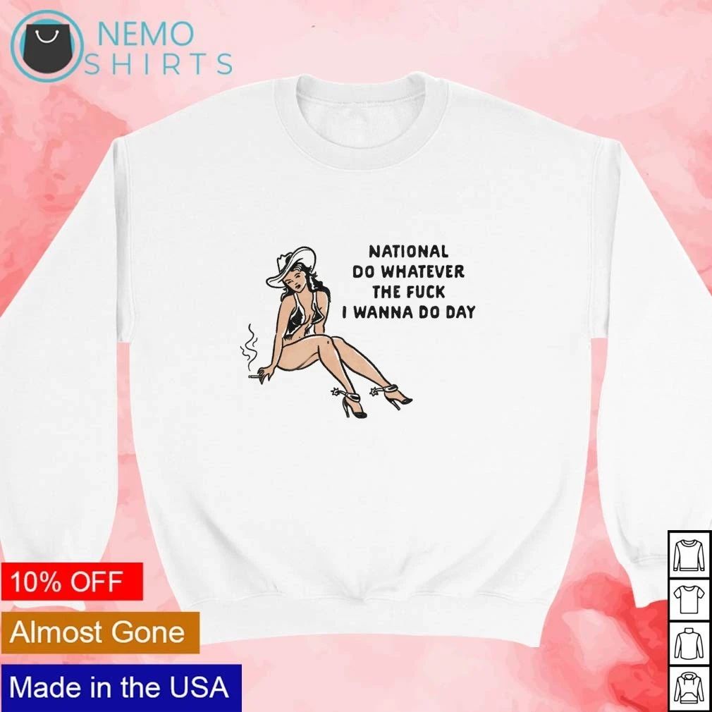 National Do Whatever the Fuck I Wanna Do Day Cowgirl shirt