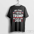 Premium Hell Yeah I Voted Trump And I Will Do It Again 2028