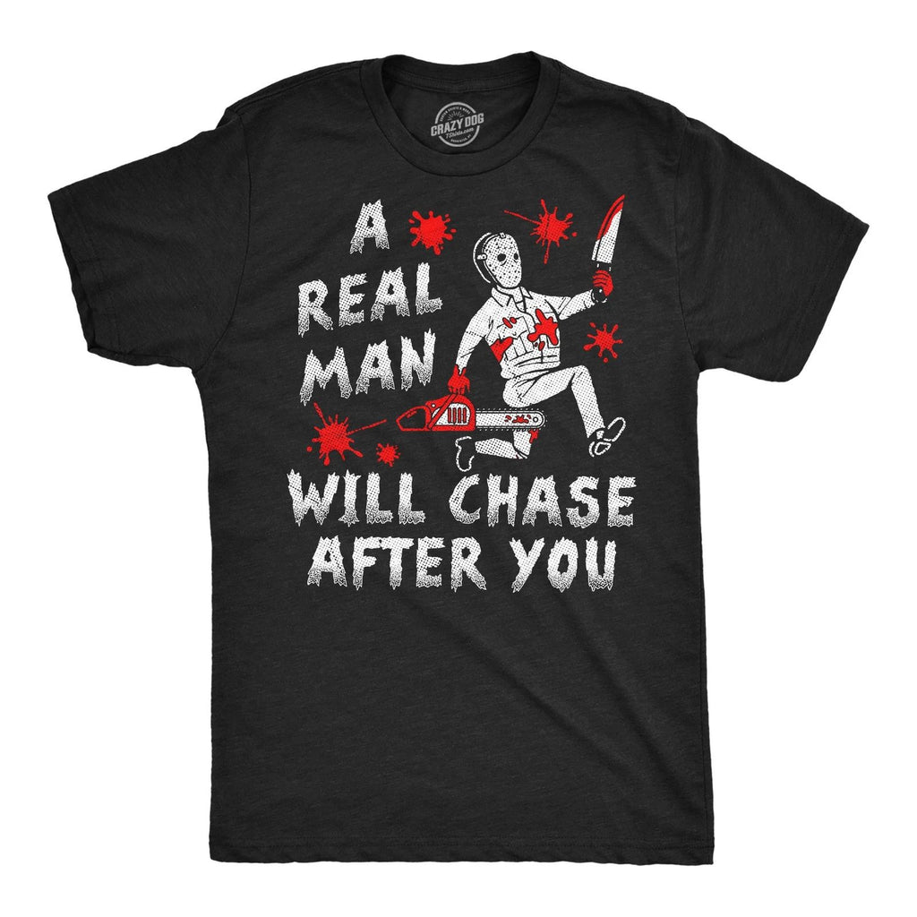 Mens Funny T Shirts A Real Man Will Chase After You Sarcastic Killer Graphic