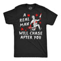 Mens Funny T Shirts A Real Man Will Chase After You Sarcastic Killer Graphic