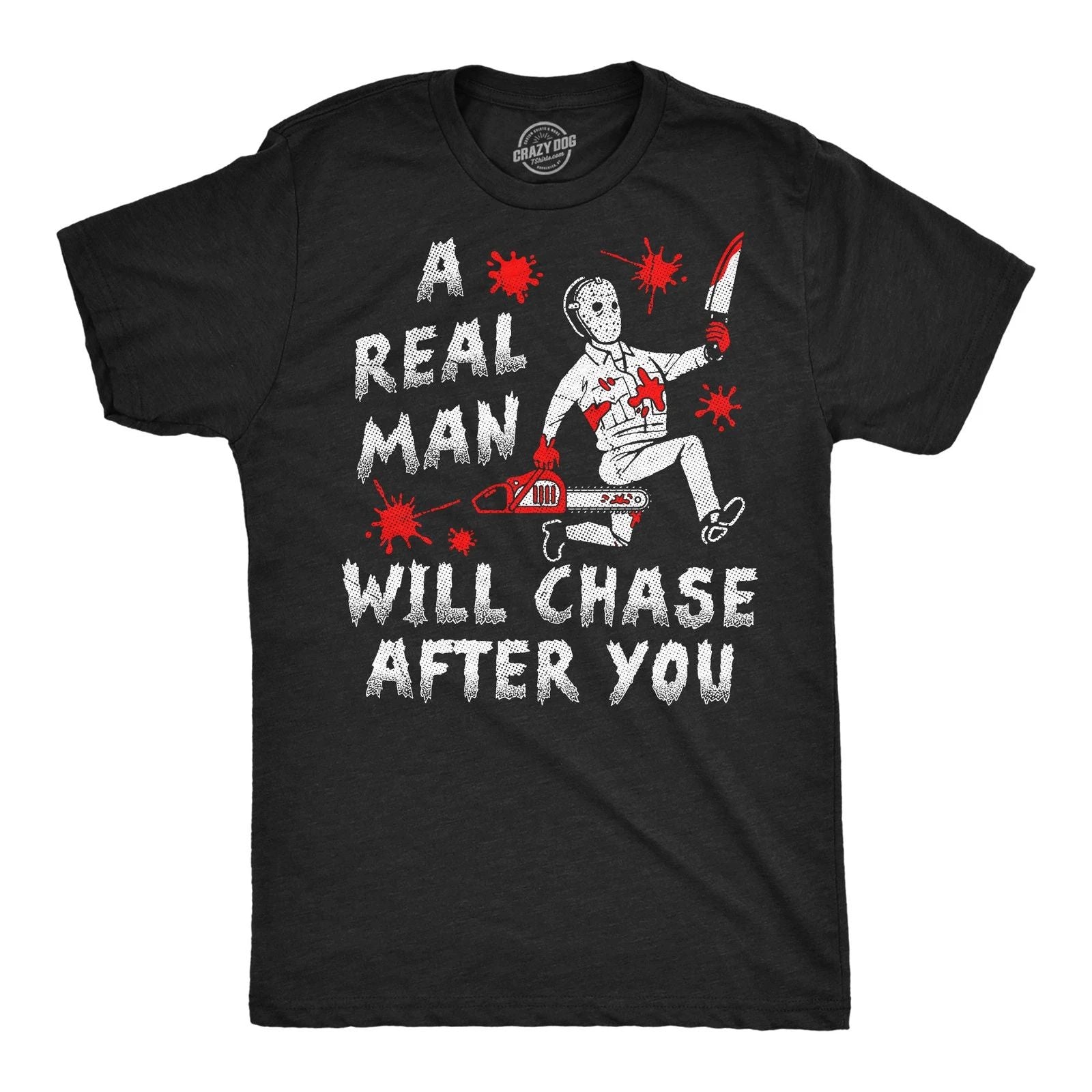 Mens Funny T Shirts A Real Man Will Chase After You Sarcastic Killer Graphic