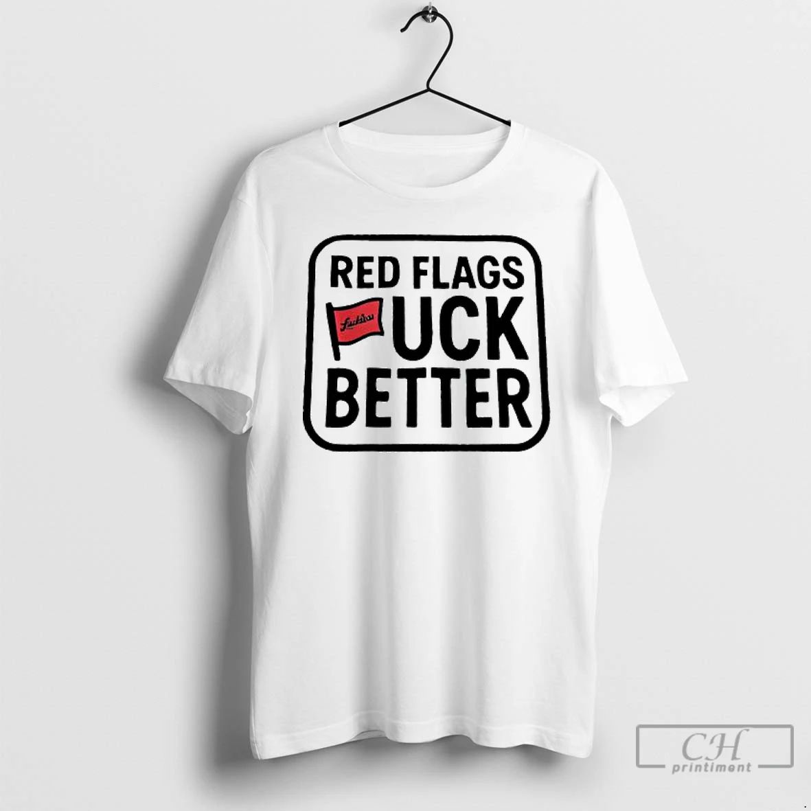 Classic Red Flags Fuck Better T Shirts