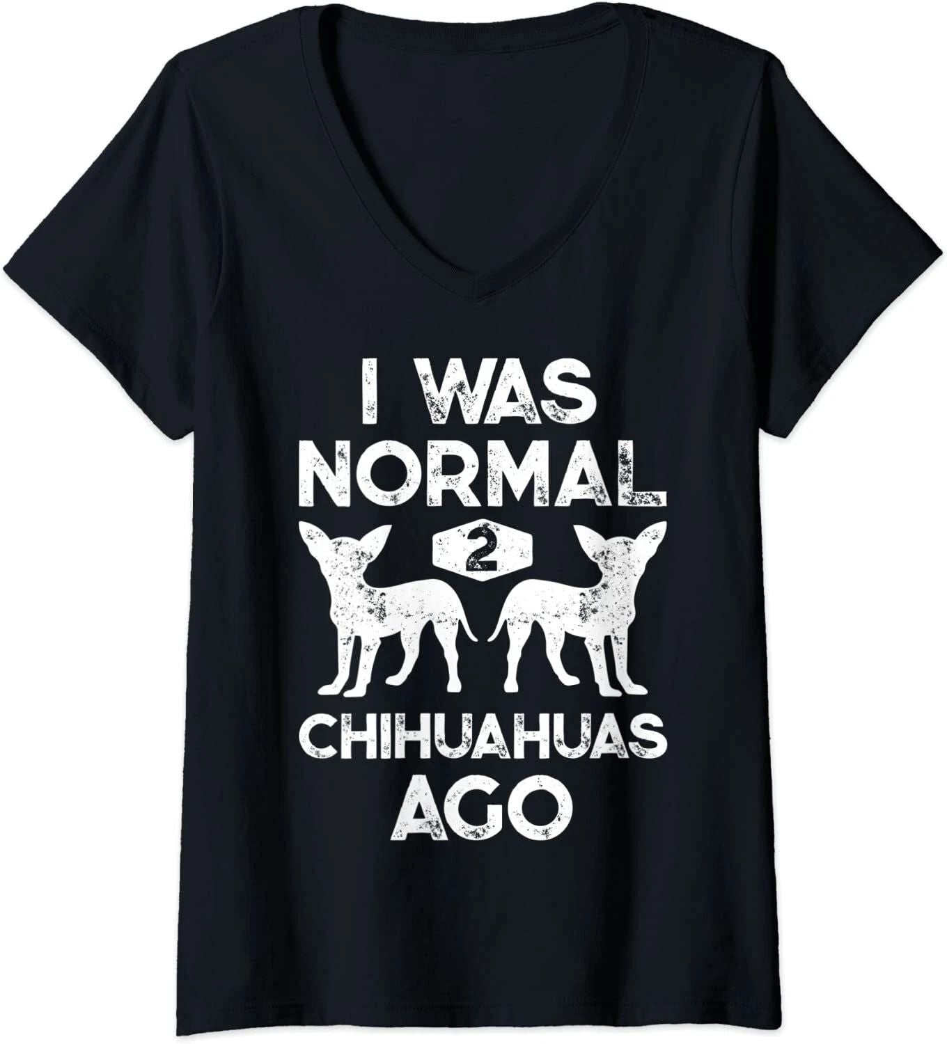I Was Normal 2 Chihuahuas Ago Funny Dog Lover Gift Ladies' O-Neck Tshirt